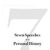 Seven Speeches About Personal History